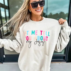 Let Me Tell You About My Jesus Sweatshirt